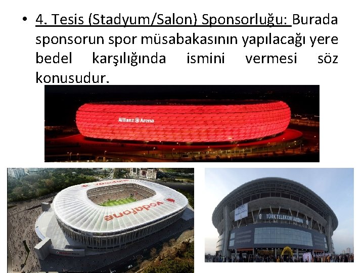  • 4. Tesis (Stadyum/Salon) Sponsorluğu: Burada sponsorun spor müsabakasının yapılacağı yere bedel karşılığında
