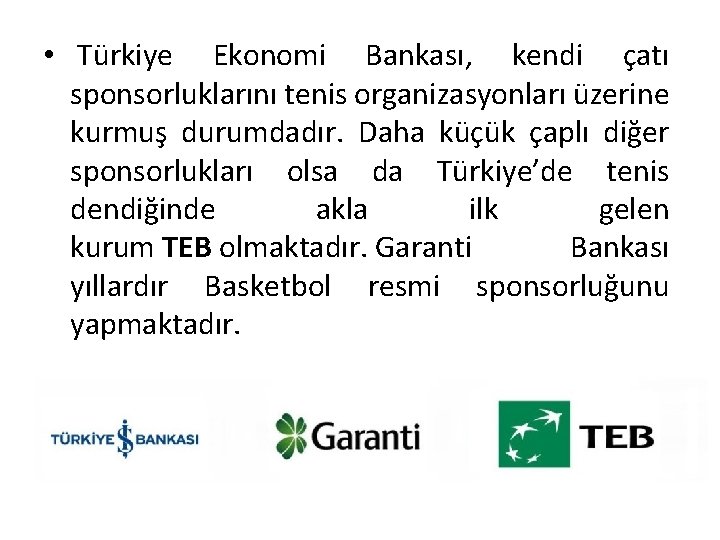  • Türkiye Ekonomi Bankası, kendi çatı sponsorluklarını tenis organizasyonları üzerine kurmuş durumdadır. Daha