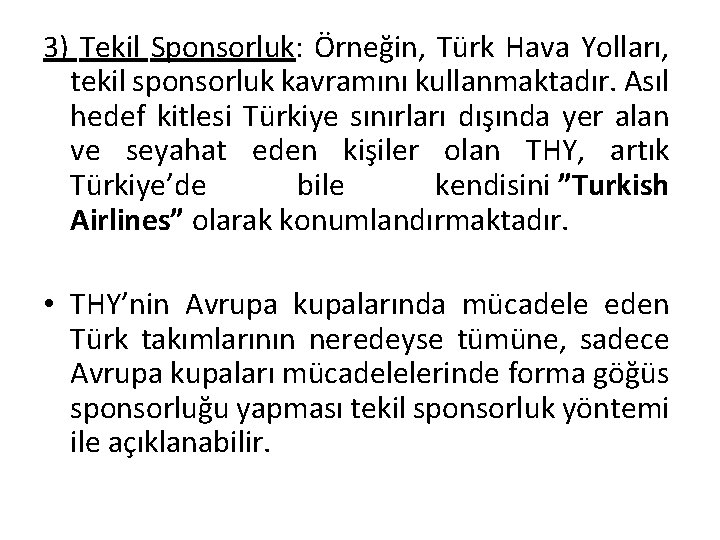 3) Tekil Sponsorluk: Örneğin, Türk Hava Yolları, tekil sponsorluk kavramını kullanmaktadır. Asıl hedef kitlesi