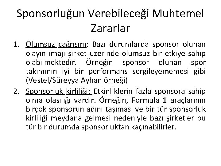 Sponsorluğun Verebileceği Muhtemel Zararlar 1. Olumsuz çağrışım: Bazı durumlarda sponsor olunan olayın imajı şirket