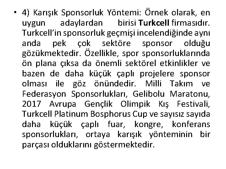  • 4) Karışık Sponsorluk Yöntemi: Örnek olarak, en uygun adaylardan birisi Turkcell firmasıdır.