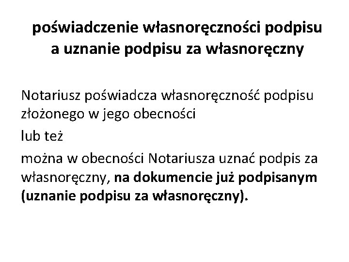 poświadczenie własnoręczności podpisu a uznanie podpisu za własnoręczny Notariusz poświadcza własnoręczność podpisu złożonego w