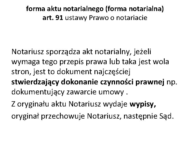 forma aktu notarialnego (forma notarialna) art. 91 ustawy Prawo o notariacie Notariusz sporządza akt