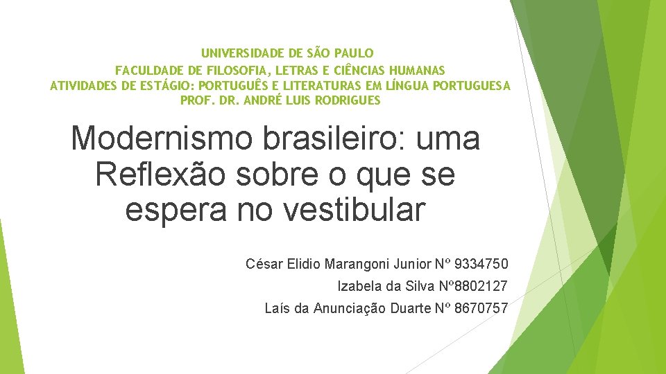  UNIVERSIDADE DE SÃO PAULO FACULDADE DE FILOSOFIA, LETRAS E CIÊNCIAS HUMANAS ATIVIDADES DE