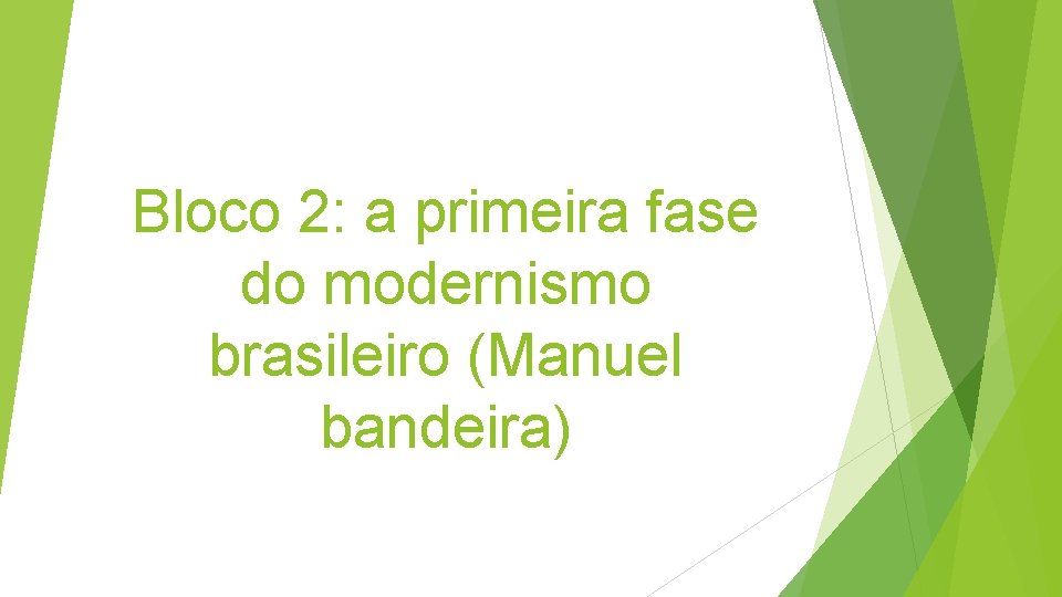 Bloco 2: a primeira fase do modernismo brasileiro (Manuel bandeira) 