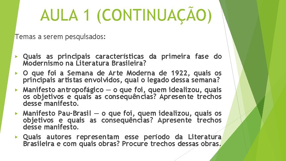 AULA 1 (CONTINUAÇÃO) Temas a serem pesquisados: ▶ ▶ ▶ Quais as principais características