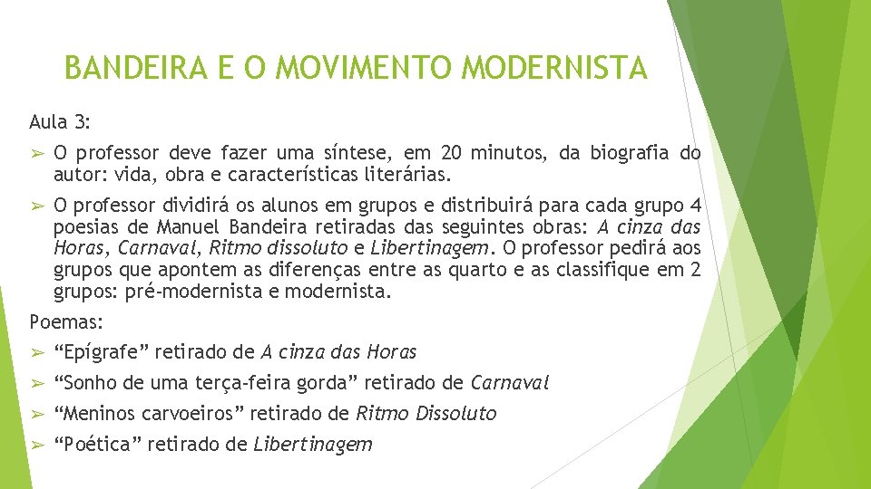 BANDEIRA E O MOVIMENTO MODERNISTA Aula 3: ➢ O professor deve fazer uma síntese,