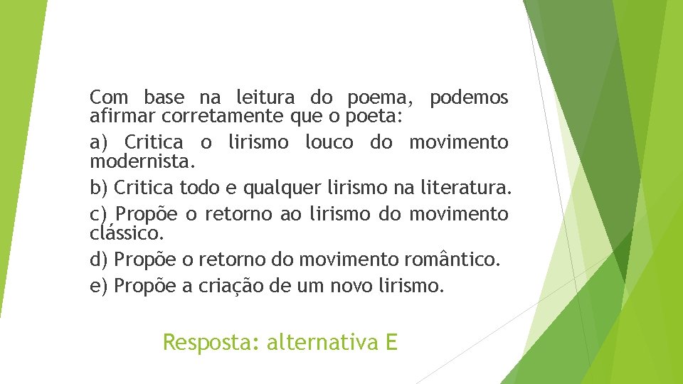 Com base na leitura do poema, podemos afirmar corretamente que o poeta: a) Critica