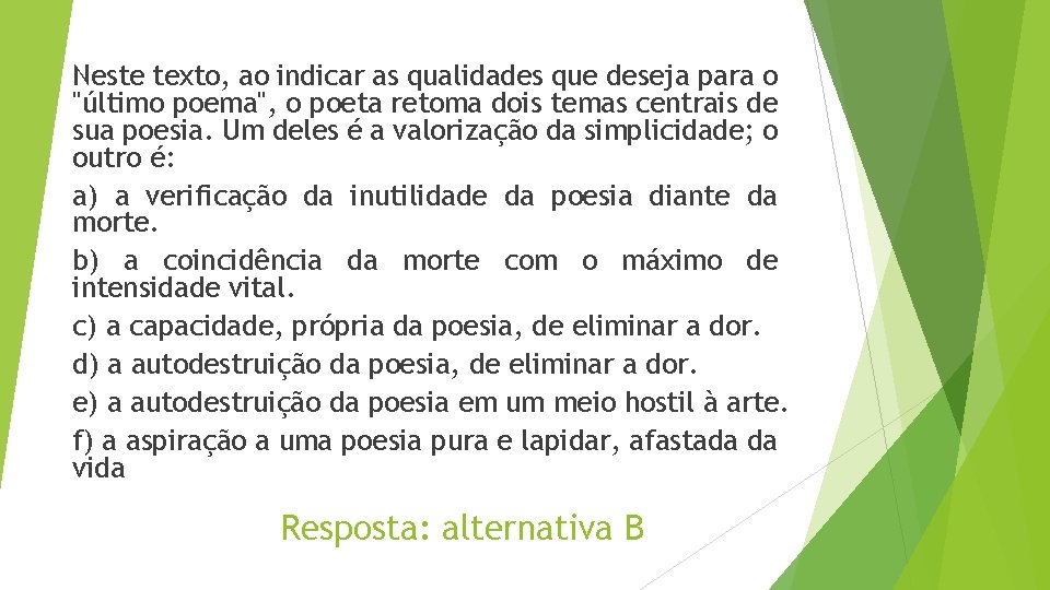Neste texto, ao indicar as qualidades que deseja para o "último poema", o poeta Neste texto, ao indicar as qualidades que deseja para o "último poema", o poeta