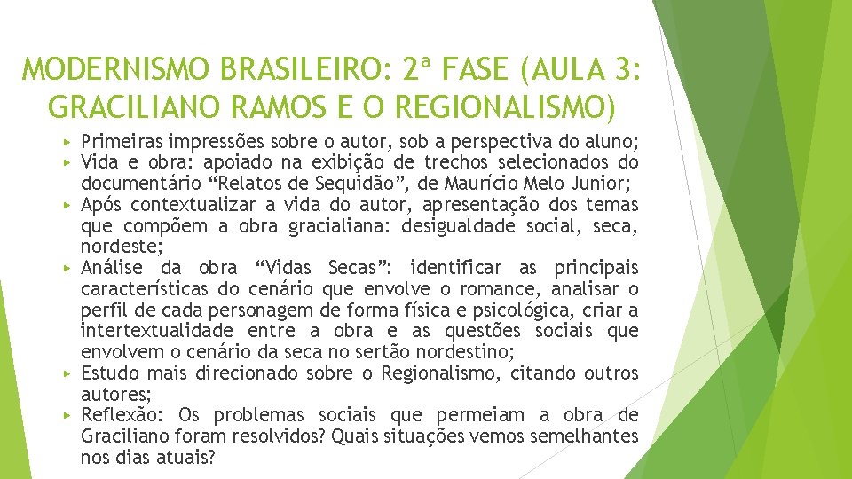 MODERNISMO BRASILEIRO: 2ª FASE (AULA 3: GRACILIANO RAMOS E O REGIONALISMO) ▶ ▶ ▶