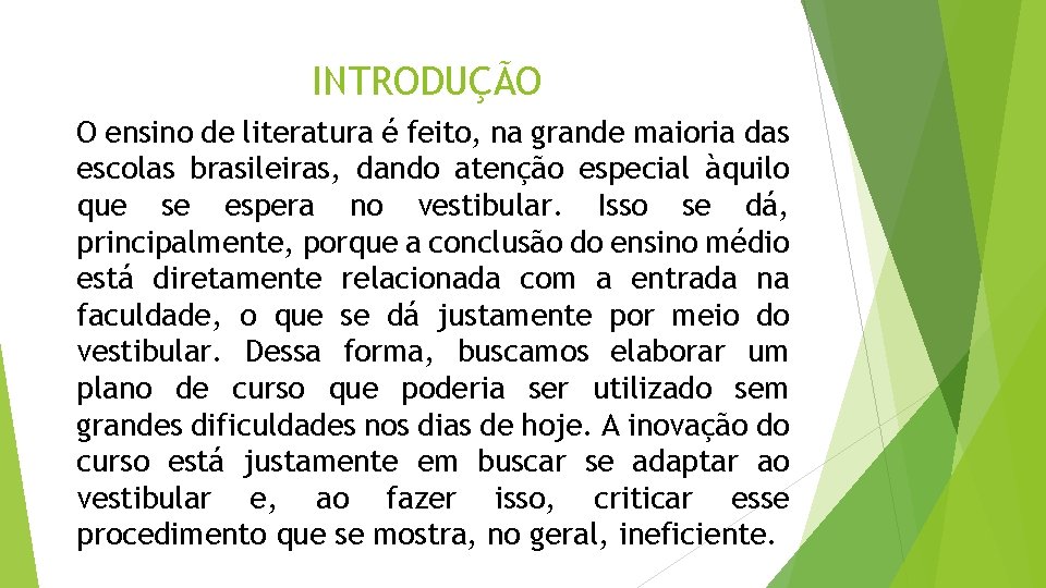 INTRODUÇÃO O ensino de literatura é feito, na grande maioria das escolas brasileiras, dando