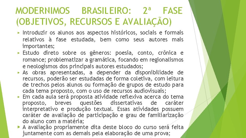 MODERNIMOS BRASILEIRO: 2ª FASE (OBJETIVOS, RECURSOS E AVALIAÇÃO) ▶ ▶ ▶ Introduzir os alunos
