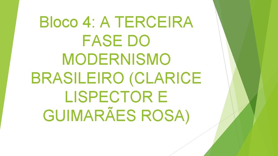 Bloco 4: A TERCEIRA FASE DO MODERNISMO BRASILEIRO (CLARICE LISPECTOR E GUIMARÃES ROSA) 