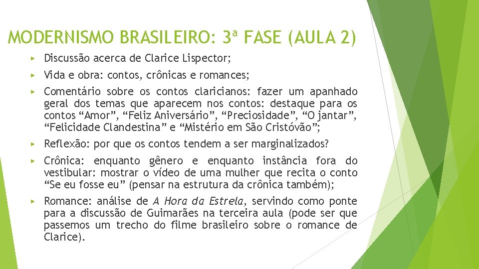 MODERNISMO BRASILEIRO: 3ª FASE (AULA 2) ▶ Discussão acerca de Clarice Lispector; ▶ Vida