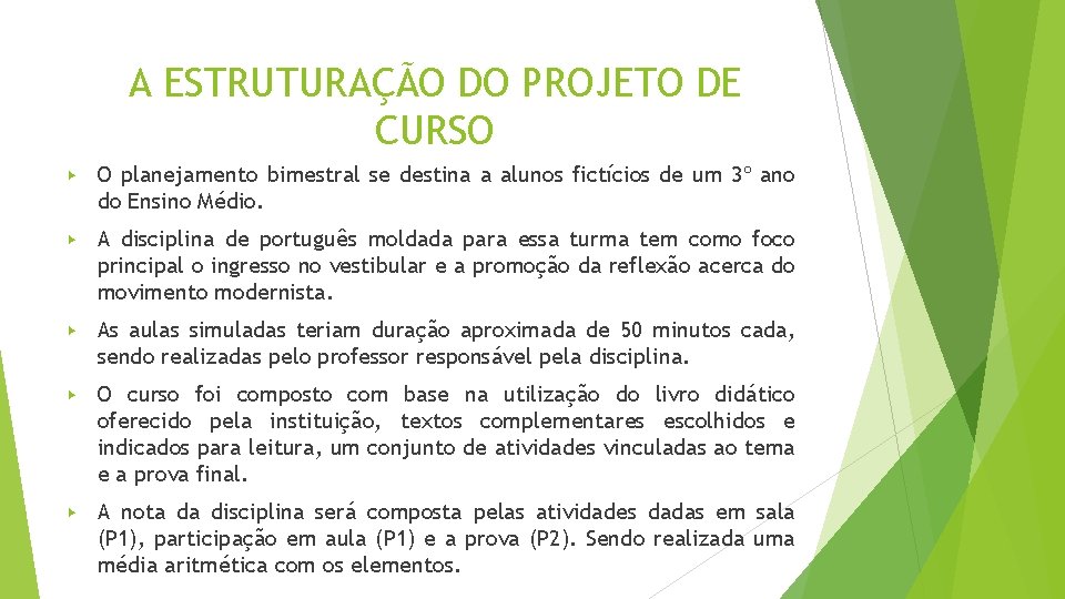 A ESTRUTURAÇÃO DO PROJETO DE CURSO ▶ O planejamento bimestral se destina a alunos