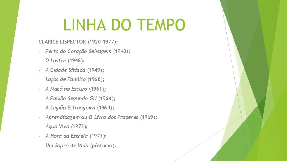 LINHA DO TEMPO CLARICE LISPECTOR (1920 -1977): - Perto do Coração Selvagem (1943); - LINHA DO TEMPO CLARICE LISPECTOR (1920 -1977): - Perto do Coração Selvagem (1943); -