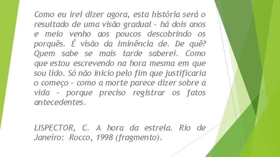 Como eu irei dizer agora, esta história será o resultado de uma visão gradual Como eu irei dizer agora, esta história será o resultado de uma visão gradual