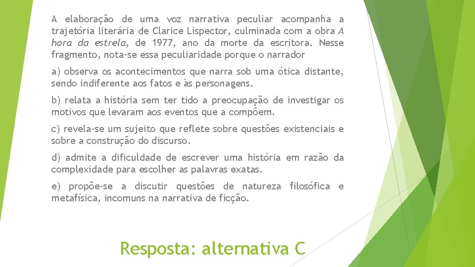 A elaboração de uma voz narrativa peculiar acompanha a trajetória literária de Clarice Lispector,