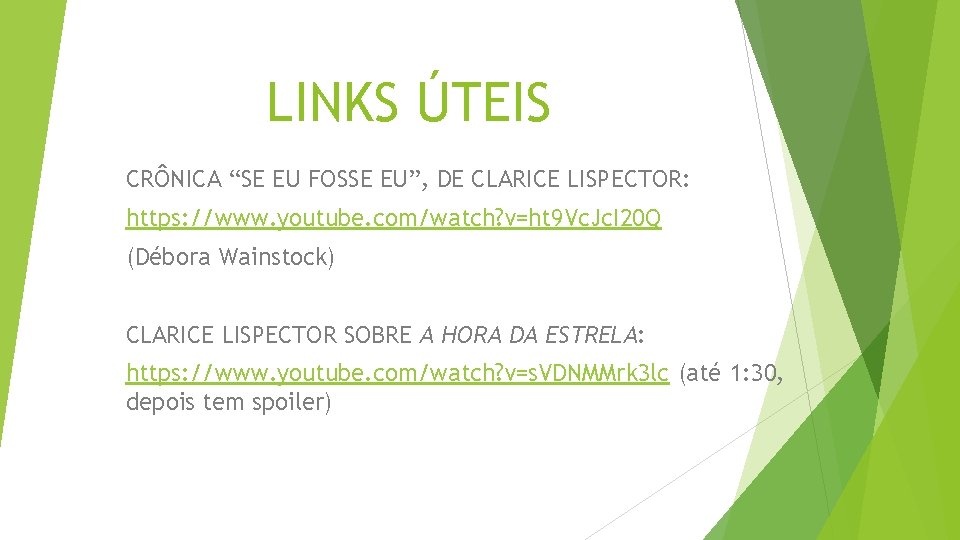 LINKS ÚTEIS CRÔNICA “SE EU FOSSE EU”, DE CLARICE LISPECTOR: https: //www. youtube. com/watch?