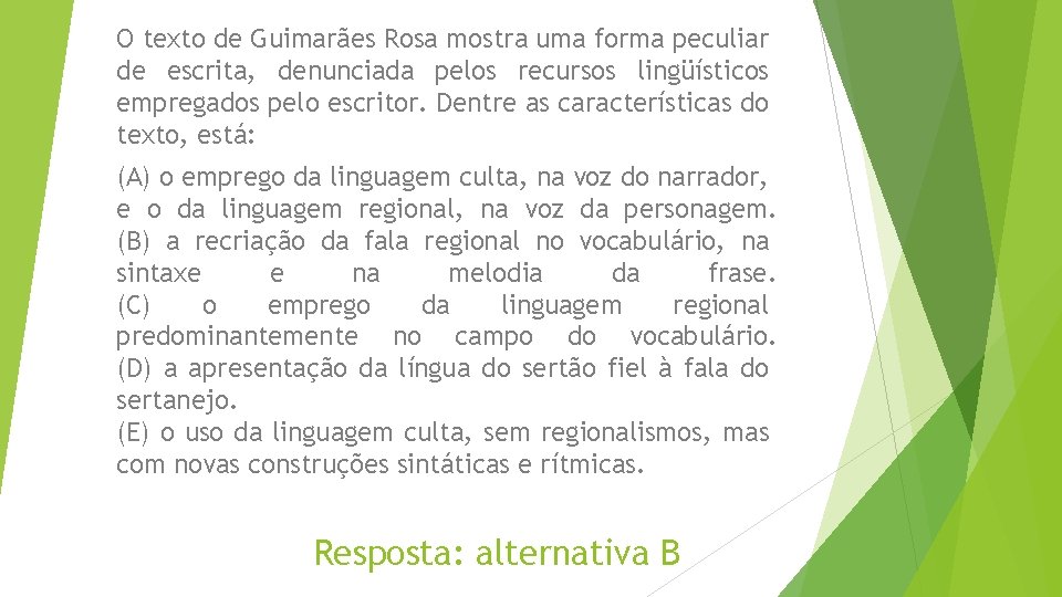 O texto de Guimarães Rosa mostra uma forma peculiar de escrita, denunciada pelos recursos