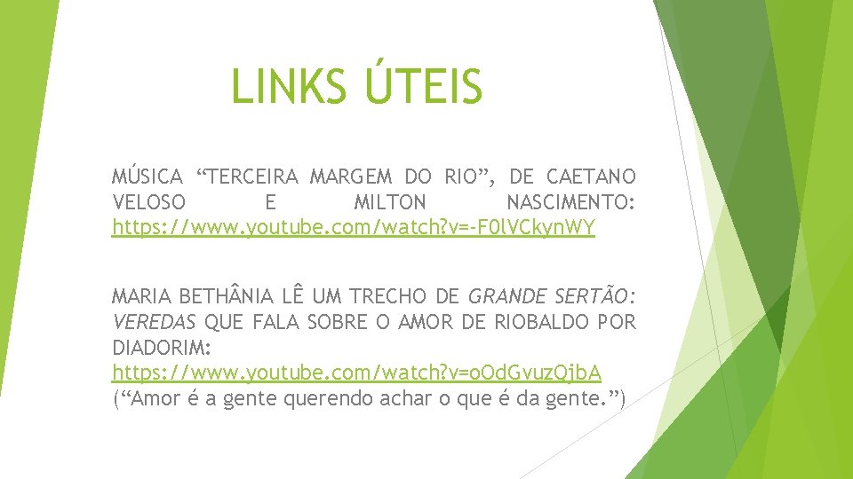 LINKS ÚTEIS MÚSICA “TERCEIRA MARGEM DO RIO”, DE CAETANO VELOSO E MILTON NASCIMENTO: https: LINKS ÚTEIS MÚSICA “TERCEIRA MARGEM DO RIO”, DE CAETANO VELOSO E MILTON NASCIMENTO: https: