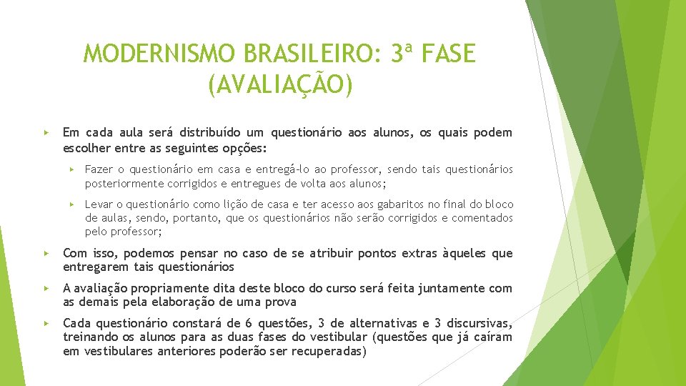MODERNISMO BRASILEIRO: 3ª FASE (AVALIAÇÃO) ▶ Em cada aula será distribuído um questionário aos