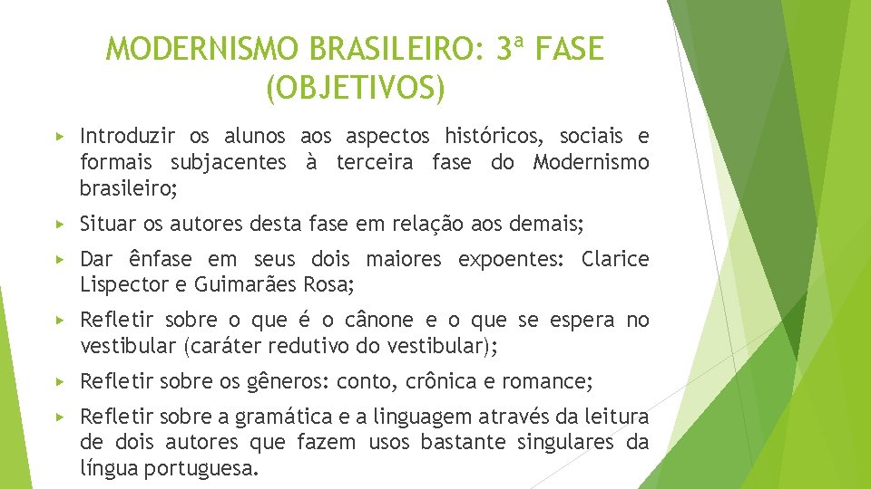 MODERNISMO BRASILEIRO: 3ª FASE (OBJETIVOS) ▶ Introduzir os alunos aspectos históricos, sociais e formais