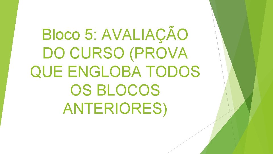 Bloco 5: AVALIAÇÃO DO CURSO (PROVA QUE ENGLOBA TODOS OS BLOCOS ANTERIORES) 