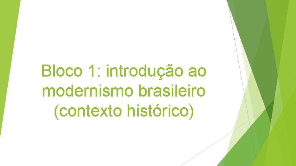 Bloco 1: introdução ao modernismo brasileiro (contexto histórico) 