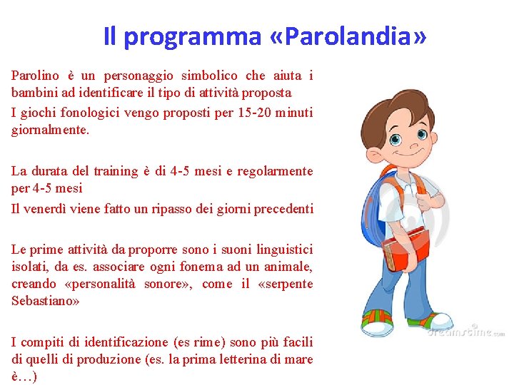 Il programma «Parolandia» Parolino è un personaggio simbolico che aiuta i bambini ad identificare