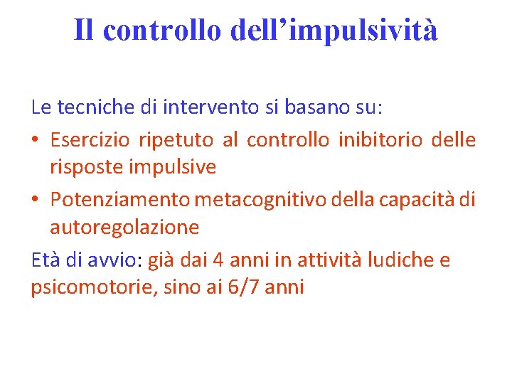 Il controllo dell’impulsività Le tecniche di intervento si basano su: • Esercizio ripetuto al