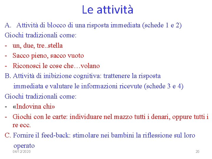 Le attività A. Attività di blocco di una risposta immediata (schede 1 e 2)