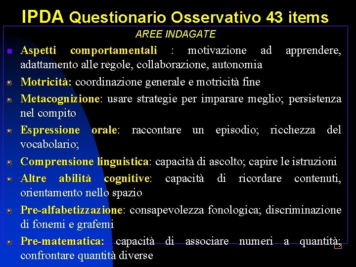 IPDA Questionario Osservativo 43 items AREE INDAGATE n Aspetti comportamentali : motivazione ad apprendere,