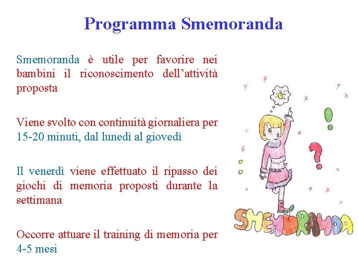 Programma Smemoranda è utile per favorire nei bambini il riconoscimento dell’attività proposta Viene svolto