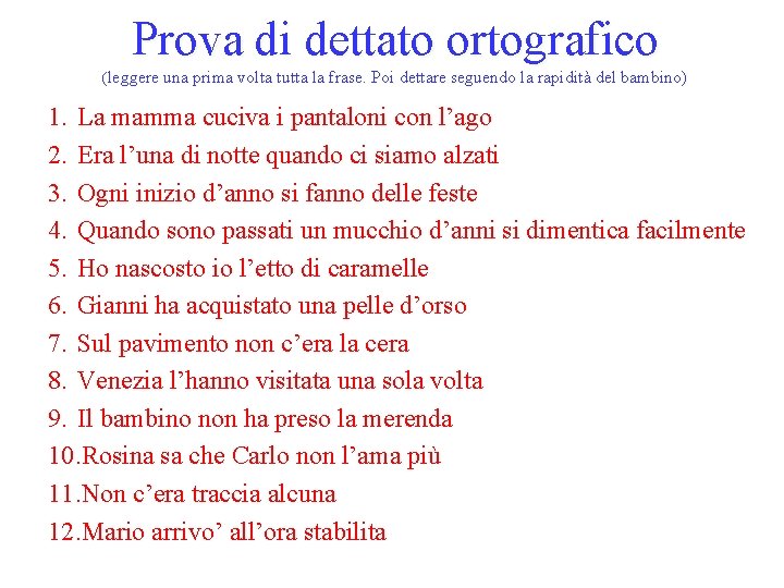 Prova di dettato ortografico (leggere una prima volta tutta la frase. Poi dettare seguendo