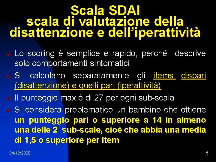 Scala SDAI scala di valutazione della disattenzione e dell’iperattività n n Lo scoring è