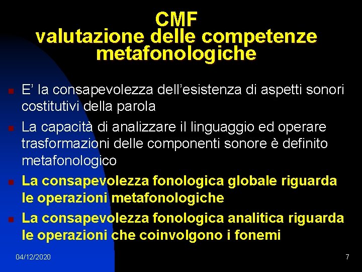 CMF valutazione delle competenze metafonologiche n n E’ la consapevolezza dell’esistenza di aspetti sonori