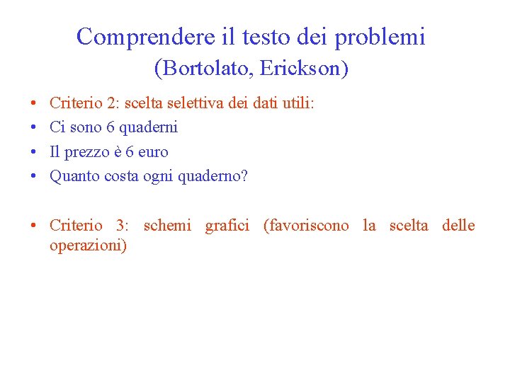 Comprendere il testo dei problemi (Bortolato, Erickson) • • Criterio 2: scelta selettiva dei