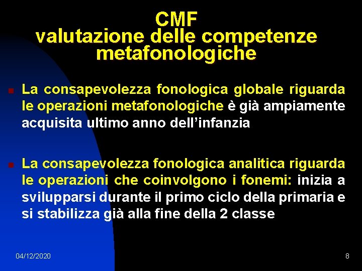 CMF valutazione delle competenze metafonologiche n n La consapevolezza fonologica globale riguarda le operazioni