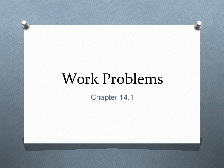 Work Problems Chapter 14. 1 