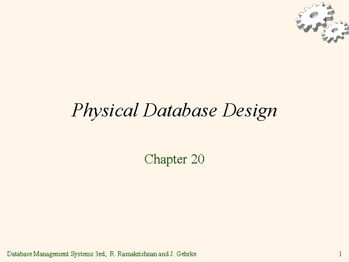 Physical Database Design Chapter 20 Database Management Systems 3 ed, R. Ramakrishnan and J.