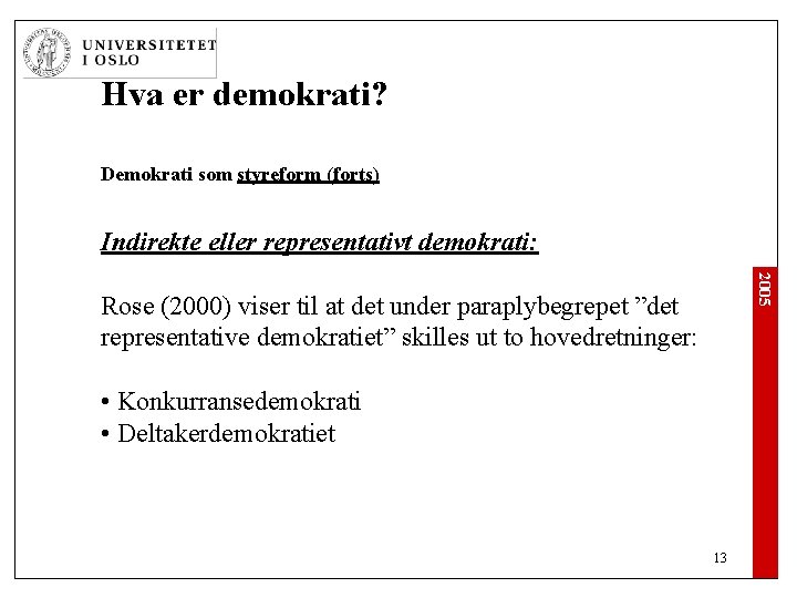 Hva er demokrati? Demokrati som styreform (forts) Indirekte eller representativt demokrati: 2005 Rose (2000) Hva er demokrati? Demokrati som styreform (forts) Indirekte eller representativt demokrati: 2005 Rose (2000)