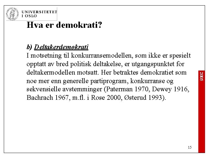 Hva er demokrati? 15 2005 b) Deltakerdemokrati I motsetning til konkurransemodellen, som ikke er