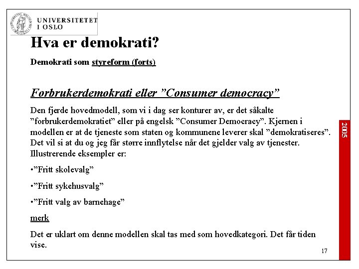 Hva er demokrati? Demokrati som styreform (forts) Forbrukerdemokrati eller ”Consumer democracy” • ”Fritt skolevalg”