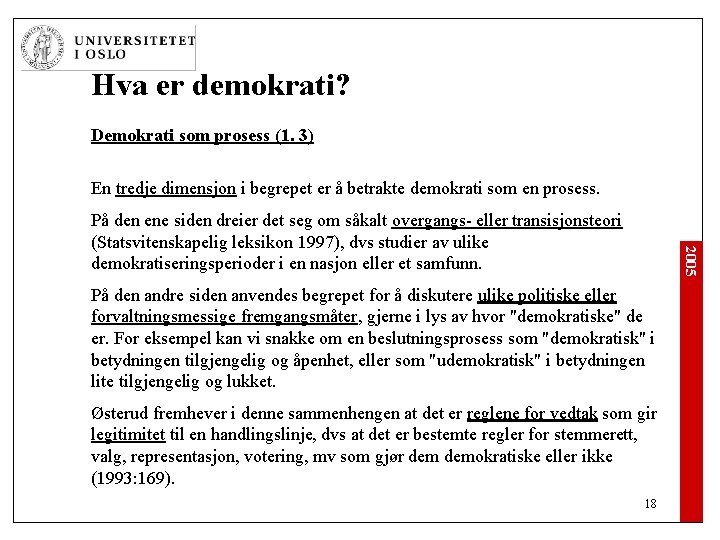 Hva er demokrati? Demokrati som prosess (1. 3) En tredje dimensjon i begrepet er Hva er demokrati? Demokrati som prosess (1. 3) En tredje dimensjon i begrepet er
