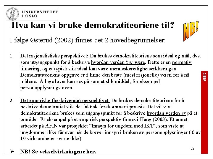 Hva kan vi bruke demokratiteoriene til? I følge Østerud (2002) finnes det 2 hovedbegrunnelser: