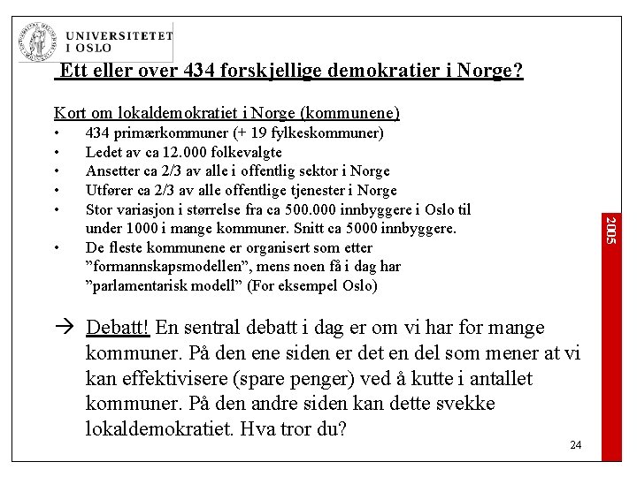 Ett eller over 434 forskjellige demokratier i Norge? Kort om lokaldemokratiet i Norge (kommunene)