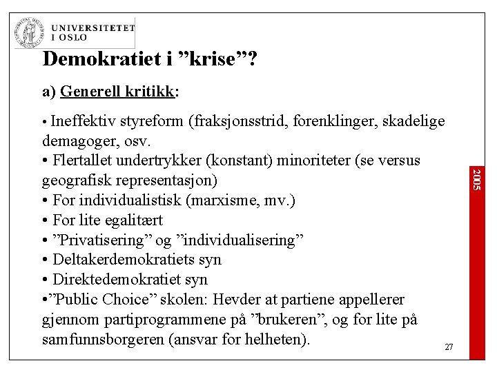 Demokratiet i ”krise”? a) Generell kritikk: • Ineffektiv styreform (fraksjonsstrid, forenklinger, skadelige 2005 demagoger,