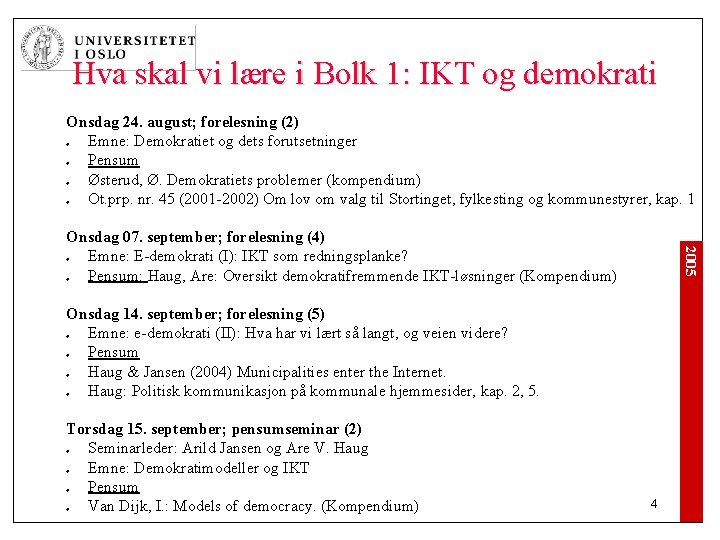 Hva skal vi lære i Bolk 1: IKT og demokrati Onsdag 24. august; forelesning