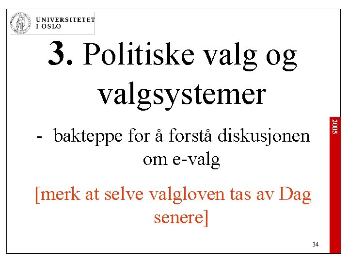 3. Politiske valg og valgsystemer 2005 - bakteppe for å forstå diskusjonen om e-valg